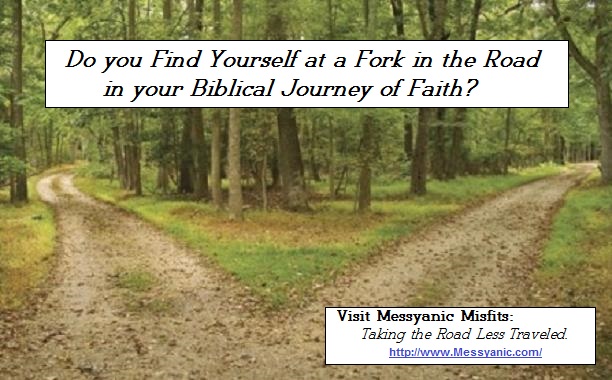 Do you Find Yourself at a Fork in the Road in your Biblical Journey of Faith? You're not alone. Visit Messyanic Misfits, where we're taking the road less traveled.